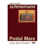 Postul Mare. Pasi spre Inviere - Protopresbiter Alexander Schmemann