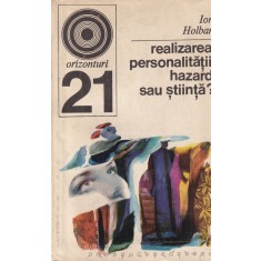 Ion Holban - Realizarea personalitatii: hazard sau stiinta?