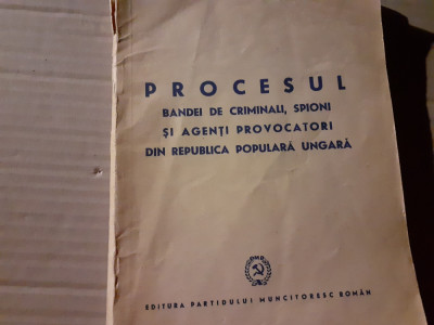 PROCESUL BANDEI DE CRIMINALI SPIONI SI AGENȚI PROVOCATORI DIN R.P. UNGARA 1949 foto