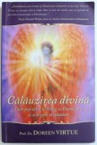 CALAUZIREA DIVINA - CUM POTI INTRA IN DIALOG CU DUMNEZEU SI CU INGERII TAI PAZITORI de DOREEN VIRTUE , 2010