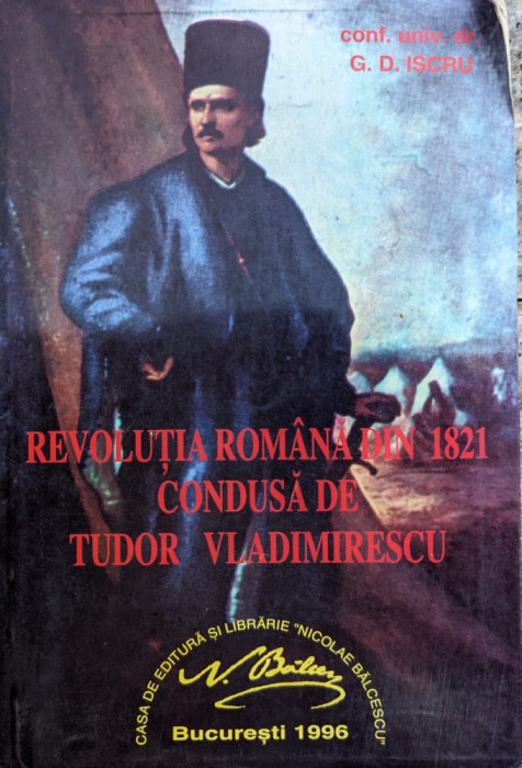 Revolutia Romana Din 1821 Condusa De Tudor Vladimirescu - G. D. Iscru ,558981