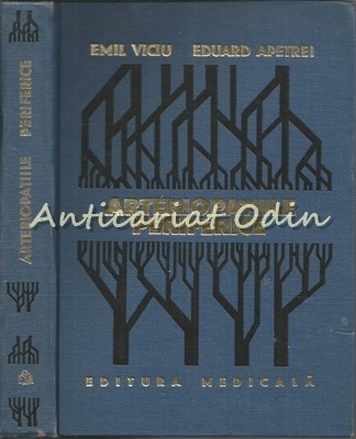 Arteriopatiile Periferice - Emil Viciu, Eduard Apetrei - Tiraj: 4120 Exemplare foto