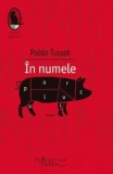Cumpara ieftin In numele porcului/Pablo Tusset
