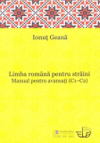 Limba rom&acirc;nă pentru străini. Manual pentru avansaţi (C1-C2) - Paperback brosat - Ionuţ Geană - Editura Universității din București