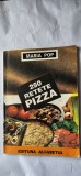 250 RETETE PIZZA - Maria Pop , EDITURA ALFABETUL