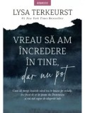 Cumpara ieftin Vreau sa am incredere in tine, dar nu pot/Lysa Terkeurst