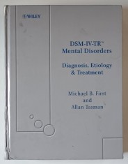 DSM - IV - TR MENTAL DISORDERS , DIAGNOSIS , ETIOLOGY AND TREATMENT by MICHAEL B. FIRST AND ALLAN TASMAN , 2004 *PREZINTA URME DE UZURA