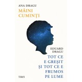 M&acirc;ini cuminți. Tot ce e greşit şi tot ce e frumos pe lume - Ana Dragu