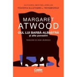 Oul lui Barba-Albastra si alte povestiri - Margaret Atwood