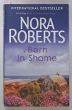BORN IN SHAME by NORA ROBERTS , 2009