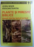 PLANTE SI MIRESME BIBLICE - HRANA PENTRU SUFLET SI TRUP de OVIDIU BOJOR si RADUCANU DUMITRU , 2007