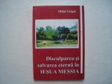 Disculparea si salvarea eterna in Iesua Messia - Mihai Grigor, 2003, Alta editura