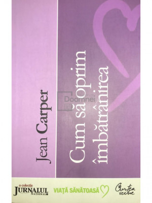 Jean Carper - Cum să oprim &amp;icirc;mbătr&amp;acirc;nirea (editia 2008) foto