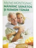 Michel Montignac - Mananc sanatos si raman tanar (Editia: 2010)