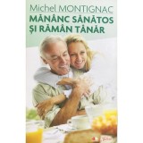 Michel Montignac - Mananc sanatos si raman tanar (Editia: 2010)