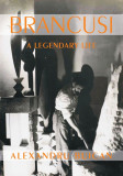 Brancusi &ndash; A Legendary Life, Alexandru Buican