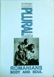 Plural. Culture and Civilization. Romanians. Body and soul