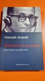 Hannah Arendt - Eichmann la Ierusalim. Raport asupra banalitatii raului