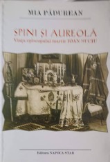 SPINI SI AUREOLA. VIATA EPISCOPULUI MARTIR IOAN SUCIU-MIA PADUREAN-252662