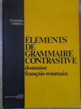 ELEMENTS DE GRAMMAIRE CONTRASTIVE DOMAINE FRANCAIS-ROUMAIN-TEODORA CRISTEA-217315 foto
