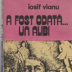 IOSIF VIANU - A FOST ODATA UN ALIBI