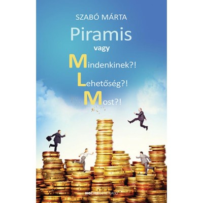Piramis vagy Mindenkinek? Lehetős&amp;eacute;g?! Most?! - Szab&amp;oacute; M&amp;aacute;rta foto