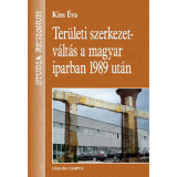 Ter&uuml;leti szerkezetv&aacute;lt&aacute;s a magyar iparban 1989 ut&aacute;n - Dr. Kiss &Eacute;va