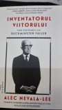 Inventatorul viitorului. Viata vizionara a lui Buckminster Fuller - Alec Nevala Lee