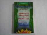 REFACEREA SANATATII SI IMUNITATII - DIETA PENTRU UN ORGANISM ECOLOGIC - DONNA GATES, LINDA SCHATZ
