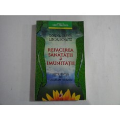 REFACEREA SANATATII SI IMUNITATII - DIETA PENTRU UN ORGANISM ECOLOGIC - DONNA GATES, LINDA SCHATZ