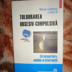 Tulburarea obsesiv- compulsiva - Mircea Lazarescu , Lucian Ilie 220pagini