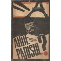 Arde Parisul? - Dominique Lapierre, Larry Collins