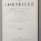 OEUVRES DE P. et TH. CORNEILLE , ILLUSTREE DE VIGNETTES SUR ACIER GRAVEES ...DESSINS de G. STAAL , A DOUA JUMATATE A SEC. XIX