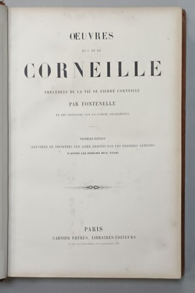 OEUVRES DE P. et TH. CORNEILLE , ILLUSTREE DE VIGNETTES SUR ACIER GRAVEES ...DESSINS de G. STAAL , A DOUA JUMATATE A SEC. XIX