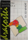 Fascinanta aventura a dragostei - Ed Wheat, carte beletristica anticariat