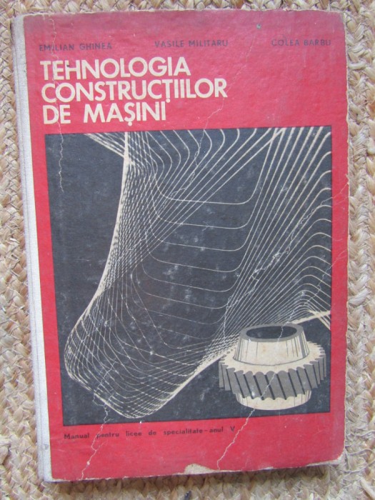 TEHNOLOGIA CONSTRUCTIILOR DE MASINI de EMILIAN GHINEA , VASILE MILITARU , COLEA BARBU