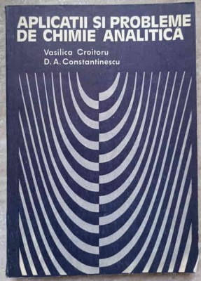 APLICATII SI PROBLEME DE CHIMIE ANALITICA-VASILICA CROITORU, D.A. CONSTANTINESCU-260409 foto