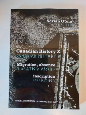Canadian History X, Migration, Absence, Inscription, editor Adrian Otoiu foto