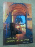 Pentru Cei Care Vin. La Pas, Prin Iasii De Suflet - Vasile Iluca, Codex Aureus, 2009, Istorie Iasi, Carte in Romana