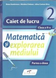 Cumpara ieftin Matematica si explorarea mediului. Caiet de lucru clasa a 2-a - Iliana Dumitrescu