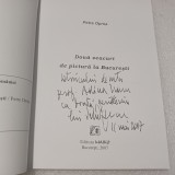 DOUA VEACURI DE PICTURA LA BUCURESTI- PETRE OPREA CU DEDICATIE SI SEMNAT-2007 S3