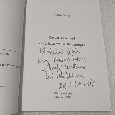DOUA VEACURI DE PICTURA LA BUCURESTI- PETRE OPREA CU DEDICATIE SI SEMNAT-2007 S3 foto