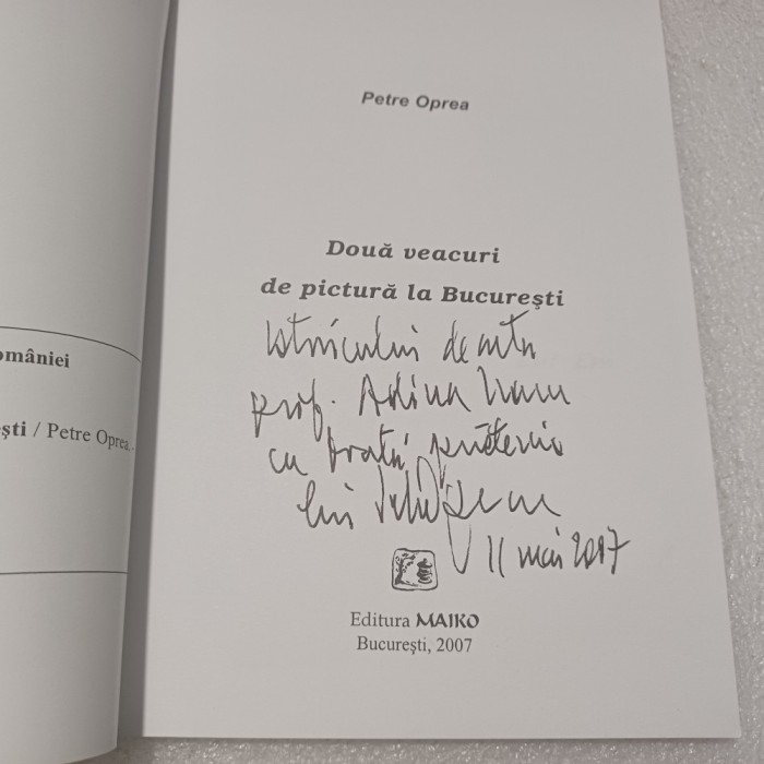 DOUA VEACURI DE PICTURA LA BUCURESTI- PETRE OPREA CU DEDICATIE SI SEMNAT-2007 S3