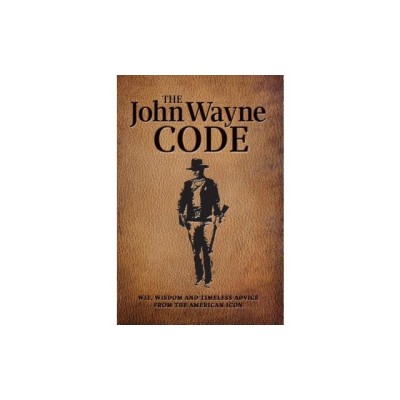 The John Wayne Code: Wit, Wisdom and Timeless Advice foto