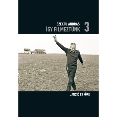 &amp;Iacute;gy filmezt&amp;uuml;nk 3. - Jancs&amp;oacute; &amp;eacute;s k&amp;ouml;re - Szekf&amp;uuml; Andr&amp;aacute;s foto