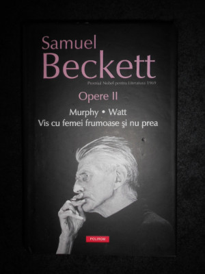 Samuel Beckett - Opere volumul 2 (2012, editie cartonata) foto