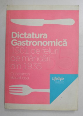 DICTATURA GASTRONOMICA , 1501 DE FELURI DE MANCARI DIN 1935 de CONSTANTIN BACALBASA , 2010 foto