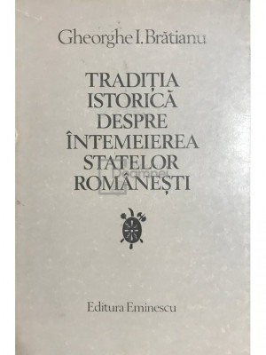 G. I. Brătianu - Tradiția istorică despre &amp;icirc;ntemeierea statelor Rom&amp;acirc;nești (editia 1980) foto