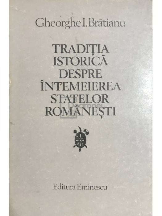 G. I. Brătianu - Tradiția istorică despre &icirc;ntemeierea statelor Rom&acirc;nești (editia 1980)