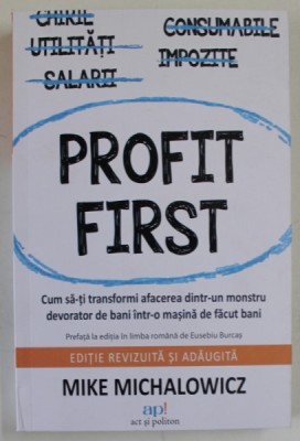 PROFIT FIRST , EDITIE REVIZUITA SI ADAUGITA de MIKE MICHALOWICZ , 2021 foto
